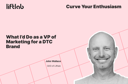 What I’d Do as a VP of Marketing for a DTC Brand
